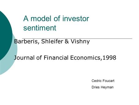 A model of investor sentiment Barberis, Shleifer & Vishny Journal of Financial Economics,1998 Cedric Foucart Dries Heyman.