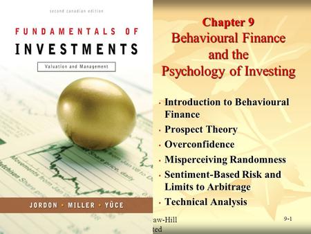 © 2009 McGraw-Hill Ryerson Limited 9-1 Chapter 9 Behavioural Finance and the Psychology of Investing Introduction to Behavioural Finance Introduction to.