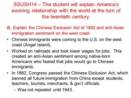 SSUSH14 – The student will explain America’s evolving relationship with the world at the turn of the twentieth century. a. Explain the Chinese Exclusion.