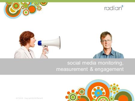 Social media monitoring, measurement & engagement - Copyright © 2009 Radian65/17/2015.