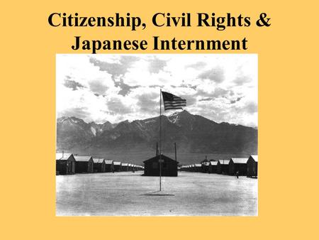 Citizenship, Civil Rights & Japanese Internment. Tough Terms Alien Nativism Xenophobia Issei Nisei Nisei soldier World War II era.