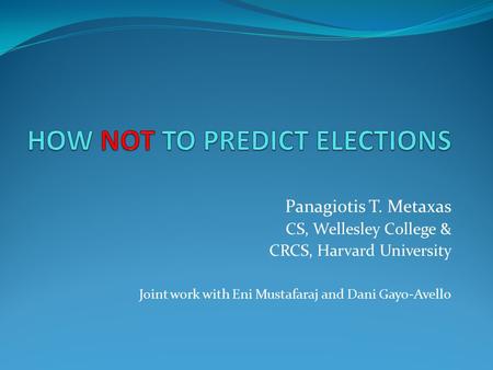 Panagiotis T. Metaxas CS, Wellesley College & CRCS, Harvard University Joint work with Eni Mustafaraj and Dani Gayo-Avello.
