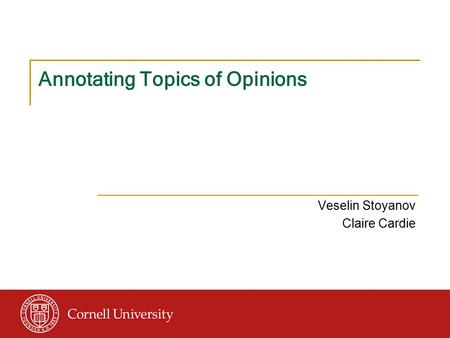 Annotating Topics of Opinions Veselin Stoyanov Claire Cardie.