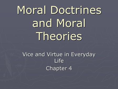Moral Doctrines and Moral Theories Vice and Virtue in Everyday Life Chapter 4.