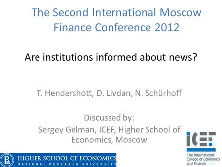 Are institutions informed about news? T. Hendershott, D. Livdan, N. Schürhoff Discussed by: Sergey Gelman, ICEF, Higher School of Economics, Moscow The.