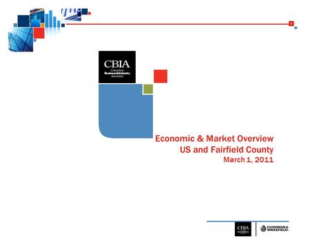 0 Economic & Market Overview US and Fairfield County March 1, 2011.