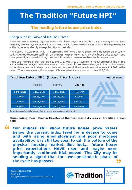 Global Leaders in Interdealer Broking www.tradition.com The leading future house price index EMBARGOED UNTIL 9:00am on 09/04/09 The Tradition “Future HPI”