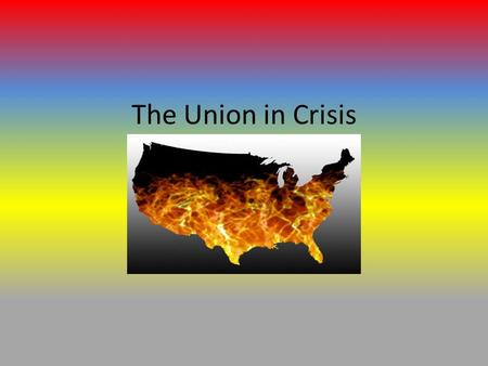 Division and Civil War The Union in Crisis. The Politics of Slavery Slavery in America 1850: Existed for 200 years – mostly in the South – Abolished in.