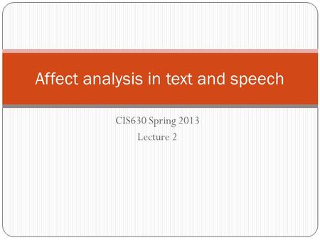 CIS630 Spring 2013 Lecture 2 Affect analysis in text and speech.