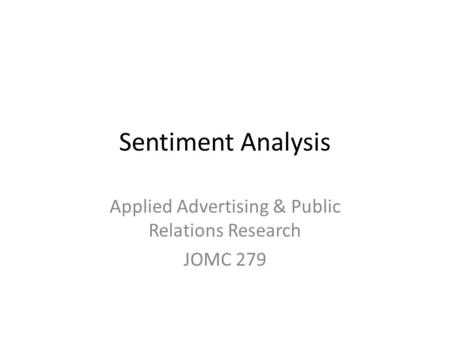 Sentiment Analysis Applied Advertising & Public Relations Research JOMC 279.