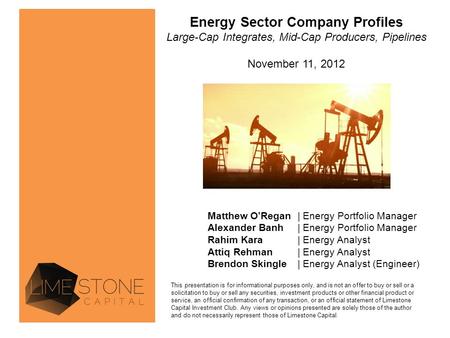 Energy Sector Company Profiles Large-Cap Integrates, Mid-Cap Producers, Pipelines November 11, 2012 Matthew O’Regan| Energy Portfolio Manager Alexander.