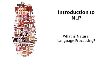 Introduction to NLP What is Natural Language Processing?