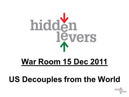 War Room 15 Dec 2011 US Decouples from the World.