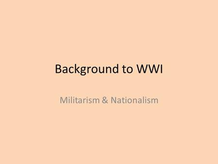 Background to WWI Militarism & Nationalism. Formation of nation-states Independent German states unite into a single country – Germany (1871) Germany.