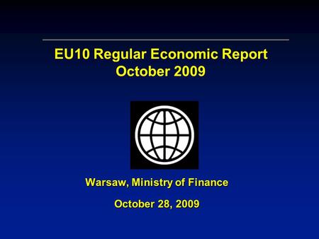Warsaw, Ministry of Finance October 28, 2009 EU10 Regular Economic Report October 2009.