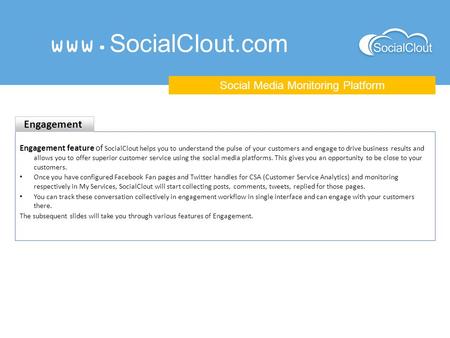 Www.SocialClout.com Social Media Monitoring Platform Engagement feature of SocialClout helps you to understand the pulse of your customers and engage to.