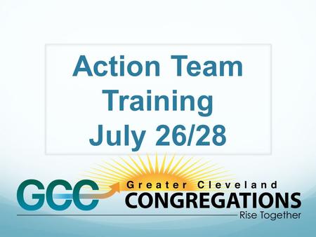 Action Team Training July 26/28 Roles and Responsibilities Action Team Member: Conduct “me-search” individual meetings and house meetings. Share stories,