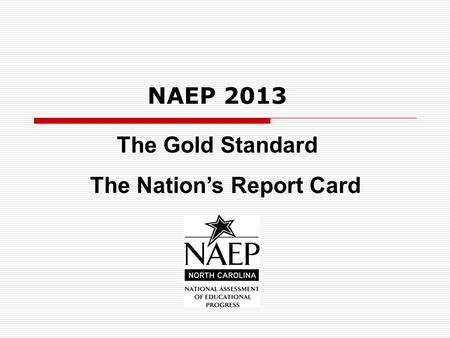The Gold Standard The Nation’s Report Card NAEP 2013.