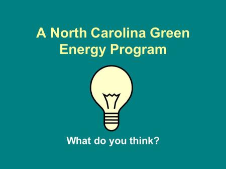 A North Carolina Green Energy Program What do you think?