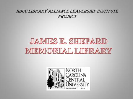 HBCU LIBRARY ALLIANCE LEADERSHIP INSTITUTE PROJECT.