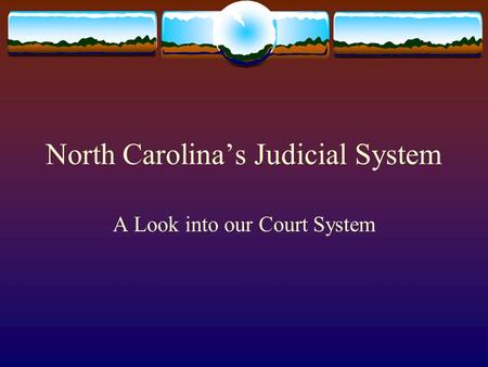 North Carolina’s Judicial System A Look into our Court System.