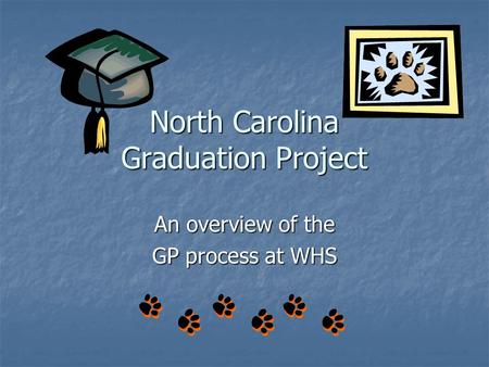 North Carolina Graduation Project An overview of the GP process at WHS.