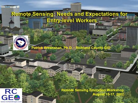 Remote Sensing: Needs and Expectations for Entry-level Workers Patrick Bresnahan, Ph.D. - Richland County GIO Remote Sensing Education Workshop August.