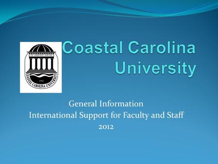 General Information International Support for Faculty and Staff 2012.