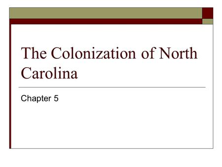 The Colonization of North Carolina Chapter 5 The Virginia Company  A group of merchants in England, The Virginia Company, founded the 1st permanent.
