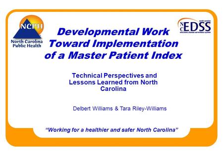 Developmental Work Toward Implementation of a Master Patient Index Technical Perspectives and Lessons Learned from North Carolina “Working for a healthier.