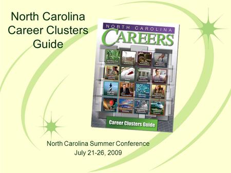 North Carolina Career Clusters Guide North Carolina Summer Conference July 21-26, 2009.