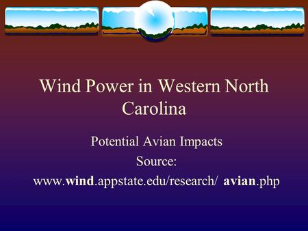 Wind Power in Western North Carolina Potential Avian Impacts Source: www.wind.appstate.edu/research/ avian.php.
