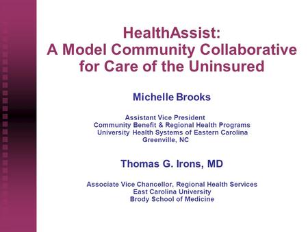 HealthAssist: A Model Community Collaborative for Care of the Uninsured Michelle Brooks Assistant Vice President Community Benefit & Regional Health Programs.