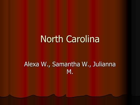 North Carolina Alexa W., Samantha W., Julianna M..