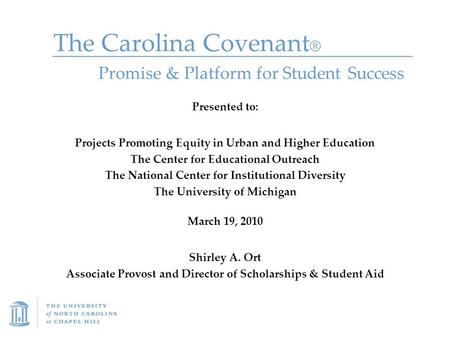 The Carolina Covenant ® Presented to: Projects Promoting Equity in Urban and Higher Education The Center for Educational Outreach The National Center for.