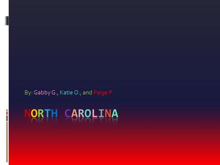 By: Gabby G., Katie O., and Paige P. Nickname, Region in the U.S, Capital City, Major Cities and Population Nickname: Tar Heel State Region in the U.S: