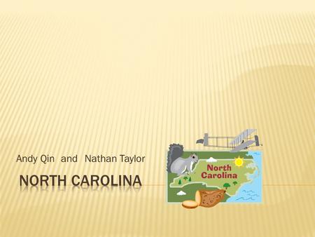 Andy QinNathan Taylor and.  Located on the East Coast  North of South Carolina and south of Virginia  Coastal Plains, Piedmont (Rolling Hills), and.