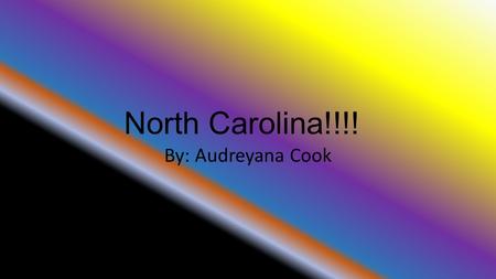 North Carolina!!!! By: Audreyana Cook North Carolinas State Nickname and State Motto North Carolinas state nickname is, Tar Heel State. North Carolinas.