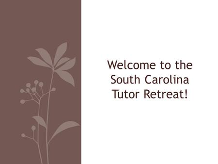 Welcome to the South Carolina Tutor Retreat!. Thank you to our host!