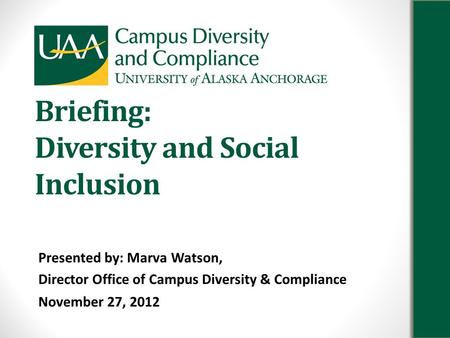 Briefing: Diversity and Social Inclusion Presented by: Marva Watson, Director Office of Campus Diversity & Compliance November 27, 2012.