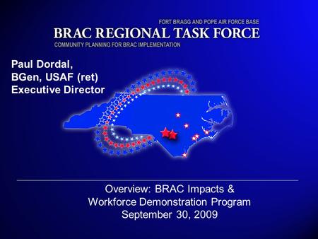 Applied Research Corporation January 16, 2009 Paul Dordal, BGen, USAF (ret) Executive Director Overview: BRAC Impacts & Workforce Demonstration Program.