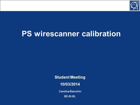 PS wirescanner calibration Student Meeting 10/03/2014 Carolina Bianchini BE-BI-BL.