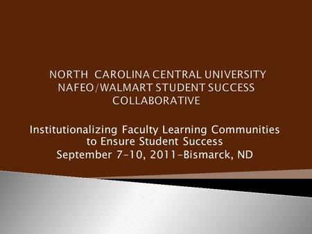 Institutionalizing Faculty Learning Communities to Ensure Student Success September 7-10, 2011-Bismarck, ND.