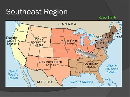Southeast Region North Carolina Kaleb Smith. Southeast Region Other states in the region  Arkansas  Alabama  Mississippi  Florida  Virginia  West.