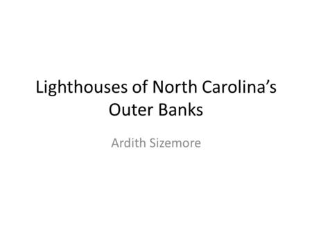 Lighthouses of North Carolina’s Outer Banks Ardith Sizemore.