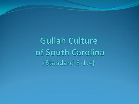 The name “Gullah” is thought to be derived from Angola, from where many Gullah ancestors originated.