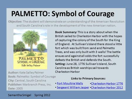 PALMETTO: Symbol of Courage Objective: The student will demonstrate an understanding of the American Revolution and South Carolina’s role in the development.