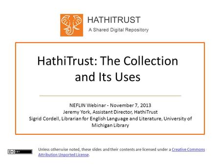 HATHITRUST A Shared Digital Repository HathiTrust: The Collection and Its Uses NEFLIN Webinar - November 7, 2013 Jeremy York, Assistant Director, HathiTrust.