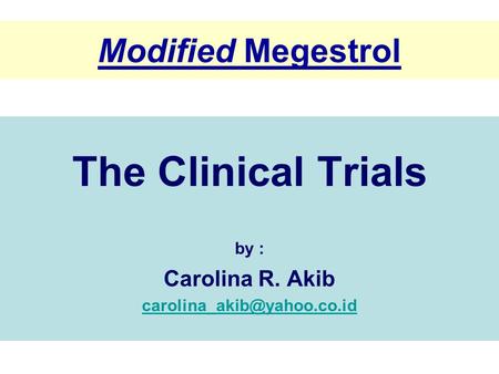 Modified Megestrol The Clinical Trials by : Carolina R. Akib