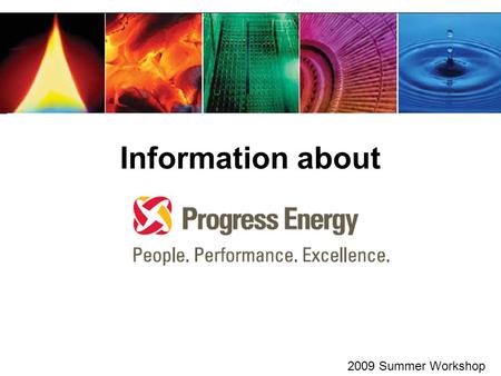 Information about 2009 Summer Workshop. Progress Energy operates power plants in ______________. A.only western North Carolina B.North Carolina C.North.